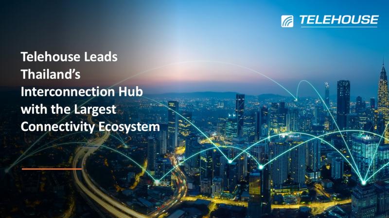 Telehouse ตอกย้ำบทบาทผู้นำ Interconnection Hub ของประเทศไทย  ด้วย Connectivity Ecosystem ใหญ่ที่สุดในประเทศ